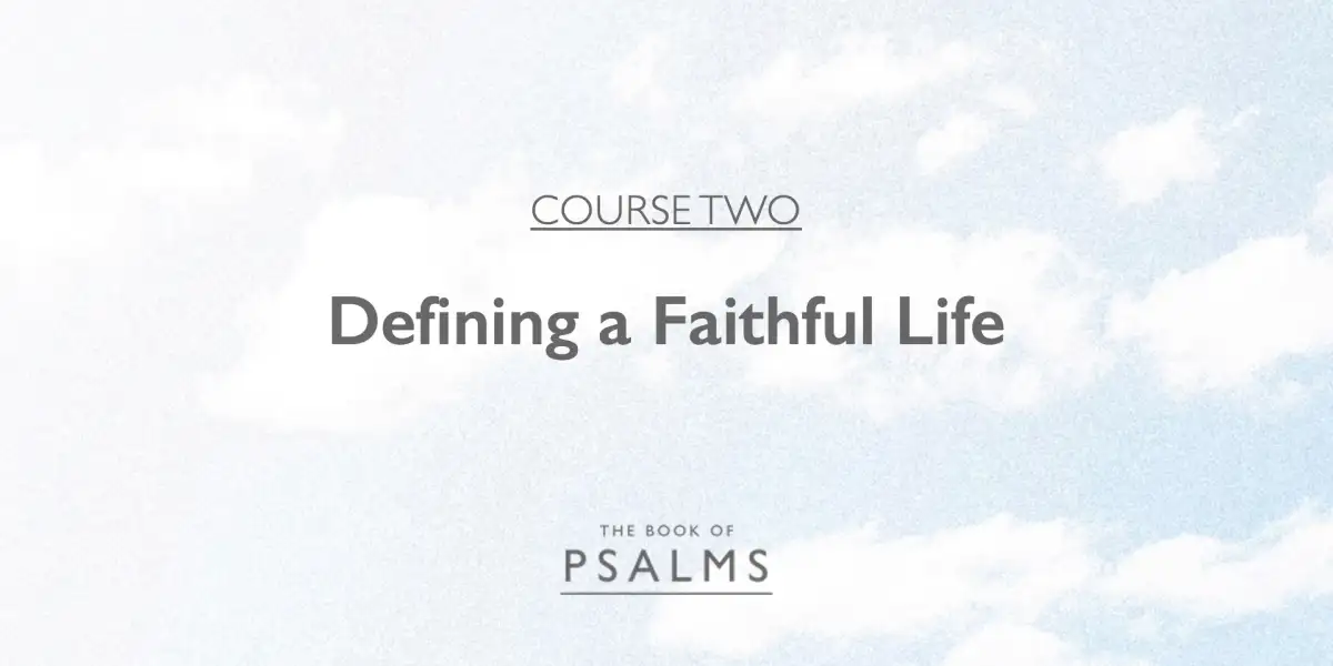 Psalms: Defining a Faithful Life
